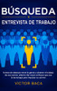 Búsqueda y entrevista de trabajo : Formas de destacar entre la gente y obtener el trabajo de sus sueños, además del nuevo enfoque que usa la tecnología para impulsar su carrera