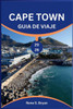 Cape Town Guía de Viajes 2026: Descubre lo mejor de Ciudad del Cabo: Consejos de expertos, principales atracciones y una guía esencial para quienes la