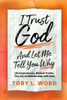 I Trust God And Let Me Tell You Why