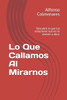 Lo Que Callamos Al Mirarnos: Descubre lo que tus emociones aun no se atreven a decir