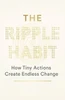 The Ripple Habit: How Tiny Actions Create Endless Change