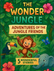 The Wonder Jungle: Adventures of the Jungle Friends - 5 Wonderful Stories!: Heartwarming Jungle Tales of Friendship, Kindness, and Fun for Little Expl