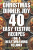 Christmas Dinner Joy: 40 Easy Festive Recipes for a Heartwarming Holiday