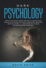 Dark Psychology : How to Use the NLP Secret Methods of Manipulation for Social Influence, Emotional Persuasion, Deception and Mind Control - A Guide Based on Hypnosis and Brainwashing Techniques
