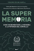 La Super Memoria : 3 Libri sulla Memoria in 1: Memoria Fotografica, Allenamento per La Memoria e Miglioramento della Memoria - Come Incrementare la Memoria e la Potenza del Cervello - 9781801449212