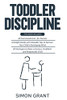 TODDLER DISCIPLINE : 3 Books in 1 - 20 Commandments for Parents + A Guide with Valuable Tips to Nurture Your Child's Developing Mind + Strategies to Raise a Curious, Confident and Responsible Child