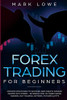Forex Trading for Beginners : Proven Strategies to Succeed and Create Passive Income with Forex - Introduction to Forex Swing Trading, Day Trading, ... & ETFs (Stock Market Investing for Beginners)