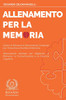 Allenamento per la Memoria : Giochi di Memoria e Allenamento Cerebrale per Prevenire la Perdita di Memoria - Allenamento Mentale per Migliorare la Memoria, la Concentrazione e le Funzioni Cognitive