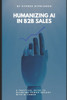 Humanizing AI in B2B Sales: A Practical Guide to Blending Human Insight with AI Power