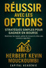 Réussir avec les Options: Stratégies Simples pour Gagner en Bourse: Maîtrisez les bases, gérez le risque et créez des revenus réguliers.