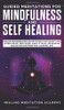 Guided Meditations for Mindfulness and Self Healing : Follow Beginners Meditation Scripts for Anxiety and Stress Relief, Deep Sleep, Panic Attacks, Depression, Relaxation and More for a Happier Life!