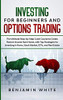Investing for Beginners and Options Trading : The Ultimate Step-by-Step Crash Course to Create Passive Income from Home, with Top Strategies for Investing in Forex, Stock Market, ETFs, and Real Estate