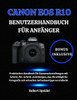 Canon EOS R10 Benutzerhandbuch Für Anfänger: Praktisches Handbuch für Kameraeinstellungen mit Schritt-für-Schritt-Anleitungen, das die alltägliche Fot
