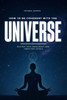 How to Be Coherent with the Universe: Raising Your Frequency and Vibration Levels