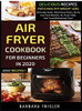 Air Fryer Cookbook For Beginners In 2020 : Delicious Recipes For A Healthy Weight Loss (Includes Index, Nutritional Facts, Some Low Carb Recipes, Air Fryer FAQs And Troubleshooting Tips) - 9781913361365
