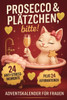 Prosecco & Plätzchen, bitte!: Adventskalender für Frauen: 24 Anti-Stress-Momente & 24 Power-Affirmationen für mehr Entspannung, Achtsamkeit & Selfcare