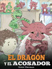 El Dragón y el Acosador : (Dragon and The Bully). Enseña a tu dragón cómo lidiar con un acosador. Un adorable cuento infantil para enseñarles a los niños cómo lidiar con el acoso escolar. - 9781950280360