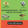 Aserbaidschanisch - Deutsch Wörter für Kinder - Erste 100 Wörter: Aserbaidschanisch Lernen für Kinder und Anfänger - Zweisprachiges Bilderbuch auf Ase