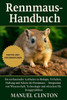 Rennmaus-Handbuch: Ein umfassender Leitfaden zu Biologie, Verhalten, Haltung und Schutz der Rennmaus - Integration von Wissenschaft, Technologie und e
