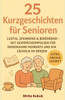 25 Kurzgeschichten für Senioren: Lustig, spannend & berührend - mit Gesprächsimpulsen für gemeinsame Momente und ein Lächeln im Herzen (Große Schrift)