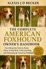 The Complete American Foxhound Owner's Handbook: Everything You Need to Know About Living With, Understanding, and Mastering the American Foxhound