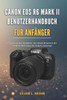 Canon EOS R6 Mark II Benutzerhandbuch für Anfänger: Ein praktisches Handbuch, das neuen Benutzern die einfache Bedienung der Kamera beibringt