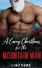 A Curvy Christmas for the Mountain Man: A Grumpy Christmas Mountain Man Romance