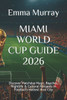 Miami World Cup Guide 2026: Discover Matchday Magic, Beaches, Nightlife & Cultural Hotspots in Football's Hottest Host City