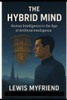 Hybrid Mind: Human Intelligence in the Age of Artificial Intelligence