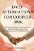 Daily Affirmation for Couples 2026: 365 Daily Affirmations for Communication, Emotional Safety, Shared Vision, and a Thriving Partnership