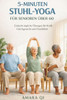 5-Minuten-Stuhl-Yoga Für Senioren Über 60: Einfache tägliche Übungen für Kraft, Gleichgewicht und Flexibilität