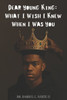 Dear Young King: What I Wish I Knew When I Was You