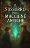 Il Sussurro delle Macchine Antiche