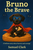 Bruno the Brave: A Cozy Bedtime Story About Courage