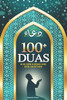 100+ Duas aus dem Koran und den Hadithen: Ein Leitfaden zum Bittgebet im Islam: Aus dem Heiligen Koran und den Sunna - Ein Islamisches Dua-Buch mit Tr