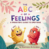 The ABC of Feelings: A Monster's Guide to Emotions