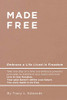 Made Free : Embrace a Life Lived in Freedom
