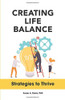 Creating Life Balance: Strategies to Thrive