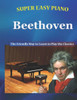 Super Easy Piano Beethoven: The Friendly Way to Learn to Play the Classics