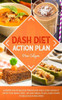 Dash Diet Action Plan: Lower Your Blood Pressure and Lose Weight with the DASH Diet, 30-Day Meal Plan, and Over 75 Delicious Recipes!