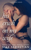 His Crush On My Wife: A Hotwife Novel
