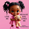 I Love Me Because God Loves Me