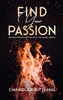 Find Your Passion : Discover Purpose & Life the Life of Your Wildest Dreams - 9781735877624