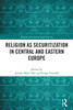 Religion as Securitization in Central and Eastern Europe