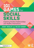 101 Games for Social Skills: Exploring Positive Relationships and Healthy Interactions