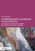Compassionate Leadership in Education: A Practical Guide for Current and Aspiring School Leaders