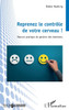 Reprenez le contrôle de votre cerveau !: Manuel pratique de gestion des émotions