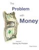 The Problem with Money Volume II : Solving the Problem