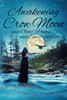 Awakening Crow Moon : And Other Poems and Short Stories