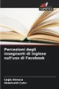 Percezioni degli insegnanti di inglese sull'uso di Facebook